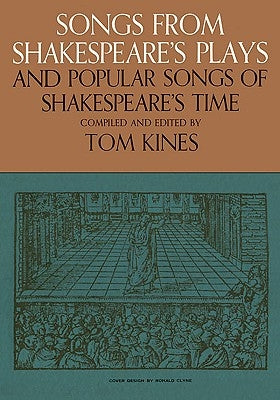 Songs from Shakespeare's Plays and Popular Songs of Shakespeare's Time by Kines, Tom