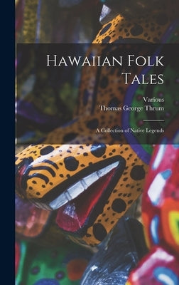 Hawaiian Folk Tales: A Collection of Native Legends by Various