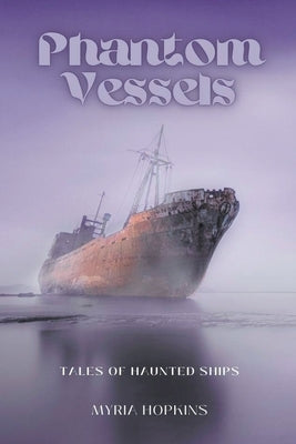 Phantom Vessels: Tales of Haunted Ships by Hopkins, Myria