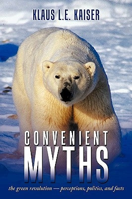 Convenient Myths: The Green Revolution - Perceptions, Politics, and Facts by Kaiser, Klaus L. E.