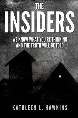 The Insiders: We Know What You're Thinking and the Truth will be Told by Hawkins, Kathleen L.