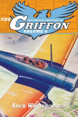 The Complete Adventures of the Griffon, Volume 4 by Whitehouse, Arch