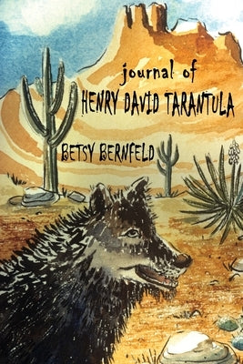 Journal of Henry David Tarantula by Bernfeld, Betsy