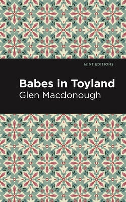 Babes in Toyland by MacDonough, Anna Alice Chapin and Glen