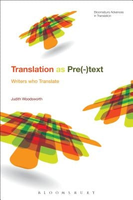 Telling the Story of Translation: Writers Who Translate by Woodsworth, Judith