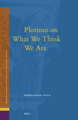 Plotinus on What We Think We Are by Stock, Wiebke-Marie