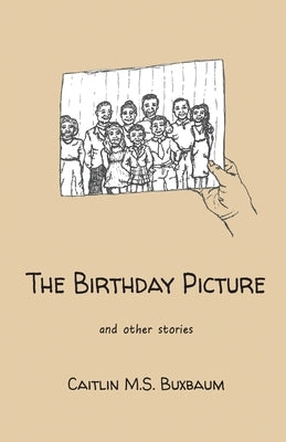 The Birthday Picture: and Other Stories by Buxbaum, Caitlin M. S.