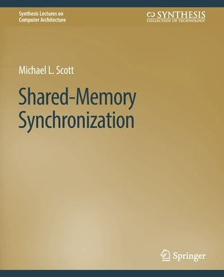 Shared-Memory Synchronization by Scott, Michael L.