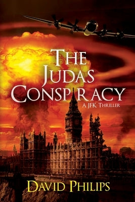 The Judas Conspiracy: A JFK Thriller by Philips, David