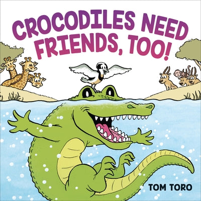 Crocodiles Need Friends, Too! by Toro, Tom