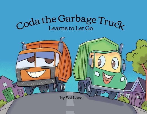 Coda the Garbage Truck: Learns to Let Go by Love, Sol