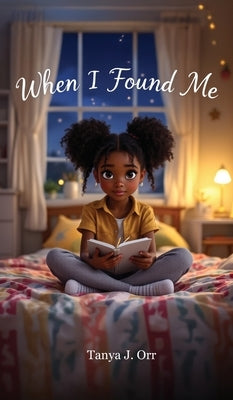 When I Found Me: A Heartfelt Journey of Self-Discovery for Kids by Orr