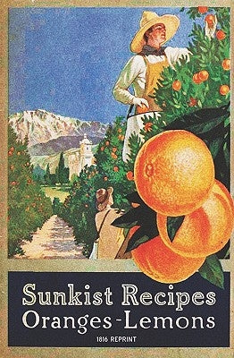 Sunkist Recipes Oranges-Lemons - 1916 Reprint by Bradley, Alice