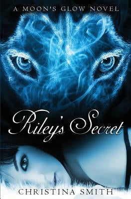 Riley's Secret: A Moon's Glow Novel by Smith, Christina