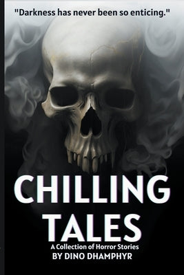 Chilling Tales: A Collection of Horror Stories by Dhamphyr, Dino