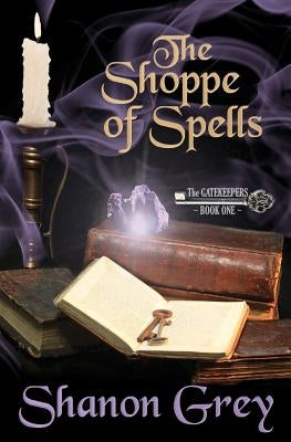 The Shoppe of Spells: The Gatekeepers by Grey, Shanon