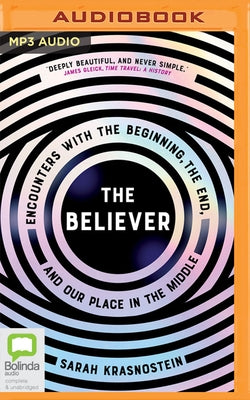 The Believer: Encounters with the Beginning, the End, and Our Place in the Middle by Krasnostein, Sarah