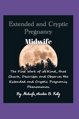 Extended and Cryptic Pregnancy Midwife by Kelly, Anshin B.