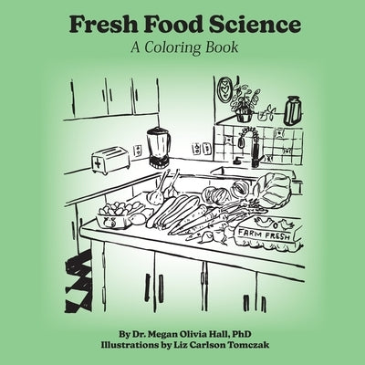 Fresh Food Science: A Coloring Book by Hall, Megan Olivia