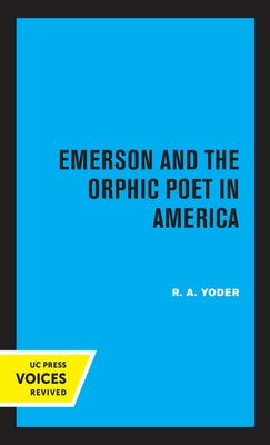 Emerson and the Orphic Poet in America by Yoder, R. A.