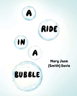 A Ride in a Bubble by (Smith) Davis, Mary Jane