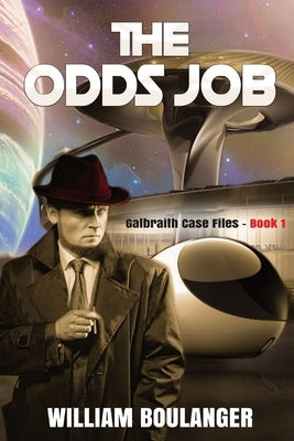 The Odds Job: Galbraith Case Files - Book 1 by Boulanger, William