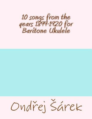 10 songs from the years 1899-1920 for Baritone Ukulele by Sarek, Ondrej