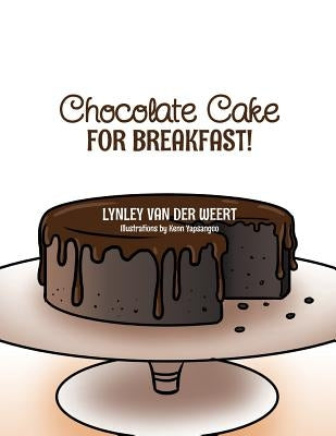 Chocolate Cake for Breakfast! by Van Der Weert, Lynley