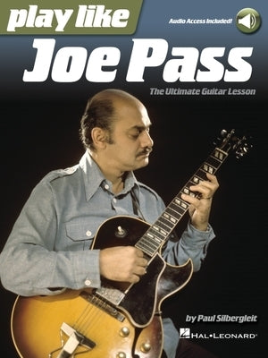 Play Like Joe Pass: The Ultimate Guitar Lesson Book with Online Audio: The Ultimate Guitar Lesson by Silbergleit, Paul