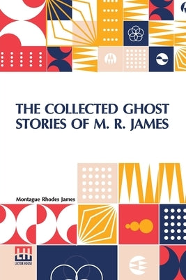 The Collected Ghost Stories Of M. R. James by James, Montague Rhodes