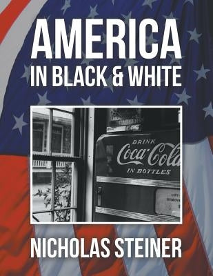 America in Black and White by Steiner, Nicholas