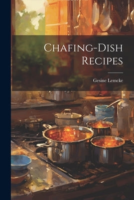 Chafing-Dish Recipes by Lemcke, Gesine