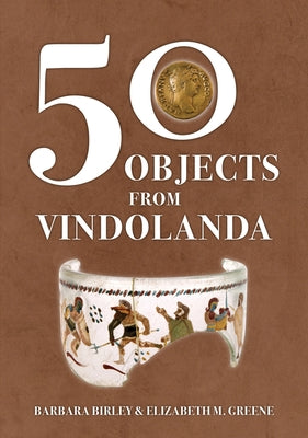 50 Objects from Vindolanda by Birley, Barbara