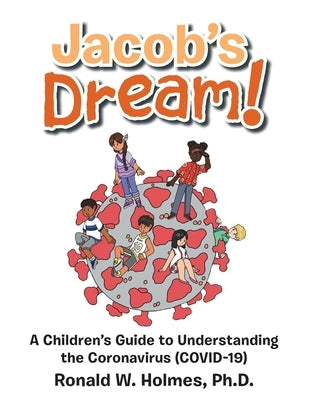 Jacob's Dream!: A Children's Guide to the Coronavirus (Covid-19) by Holmes, Ronald W.