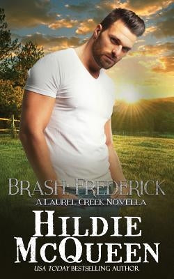 Brash: Frederick: A Laurel Creek Series Novella by McQueen, Hildie