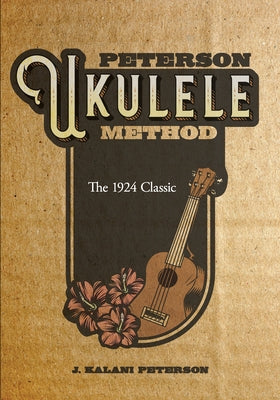 Peterson Ukulele Method by Peterson, J. Kalani