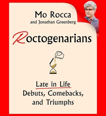 Roctogenarians: Late in Life Debuts, Comebacks, and Triumphs by Rocca, Mo