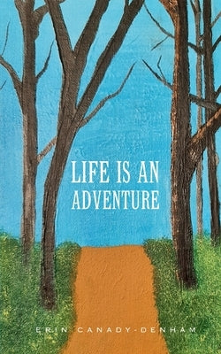 Life is an Adventure by Canady-Denham, Erin