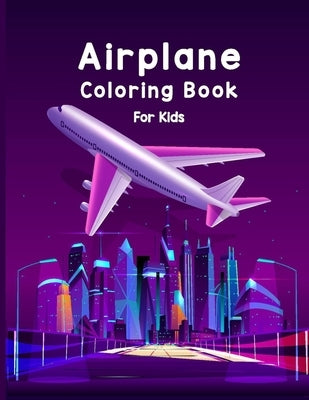 Airplane Coloring Book For Kids: Discover A Amazing Coloring Books Airplane for Kids with 40 Beautiful Coloring Pages of Airplane, Page Large 8.5 x 11 by Publications, Robert T. Trotters Press