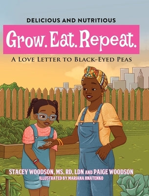 Grow. Eat. Repeat. A Love Letter To Black-Eyed Peas by Woodson, Stacey