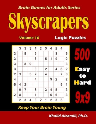 Skyscrapers Logic Puzzles: 500 Easy to Hard (9x9): : Keep Your Brain Young by Alzamili, Khalid