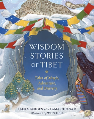 Wisdom Stories of Tibet: Tales of Magic, Adventure, and Bravery by Burges, Laura