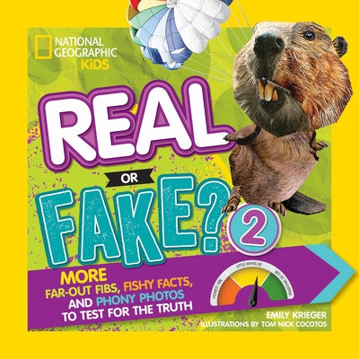 Real or Fake? 2: More Far-Out Fibs, Fishy Facts, and Phony Photos to Test for the Truth by Krieger, Emily