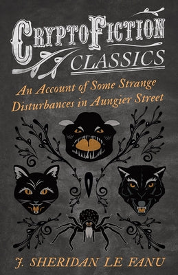 An Account of Some Strange Disturbances in Aungier Street (Cryptofiction Classics - Weird Tales of Strange Creatures) by Fanu, J. Sheridan Le