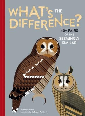 What's the Difference?: 40+ Pairs of the Seemingly Similar by Strack, Emma