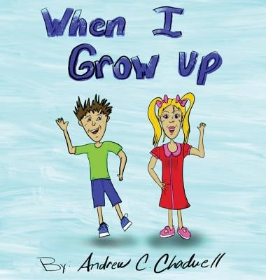 When I Grow UP by Chadwell, Andrew C.