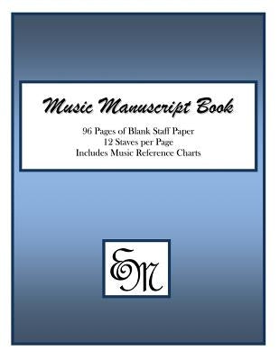 Music Manuscript Book (Blue): 96 Pages; 12 Staves; Includes Music Reference Charts by Publishing, Em Music