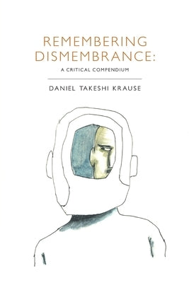 Remembering Dismembrance: A Critical Compendium by Krause, Daniel Takeshi