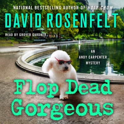 Flop Dead Gorgeous: An Andy Carpenter Mystery by Rosenfelt, David