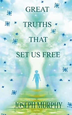 Great Truths That Set Us Free by Murphy, Joseph